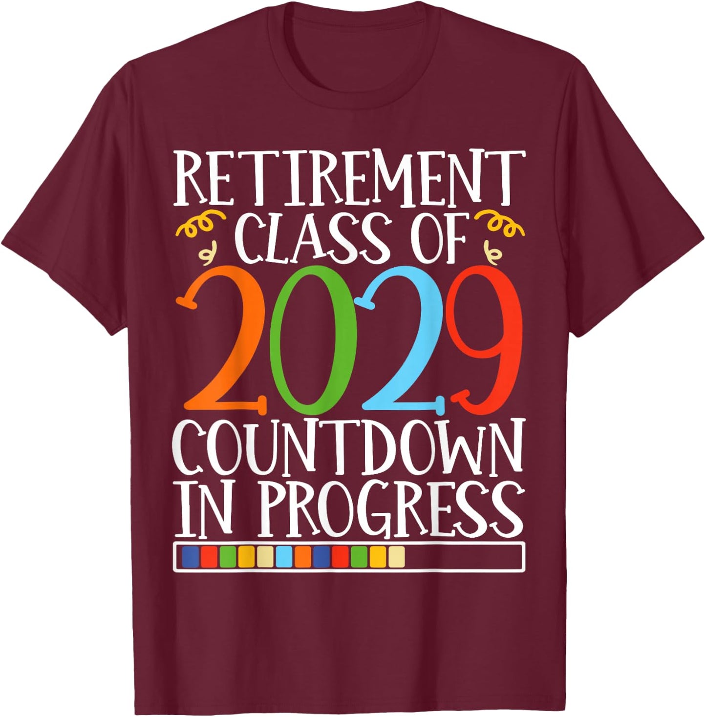 Retirement Class Of 2029 Countdown In Progress Fun Retire T-Shirt - T-Shirt | Maroon