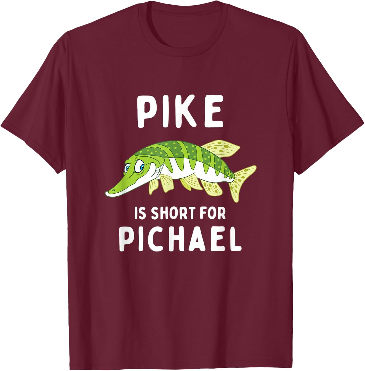 Funny Fishing Pun Pike is Short for Pichael Funny Dad Joke T-Shirt - T-Shirt | Maroon