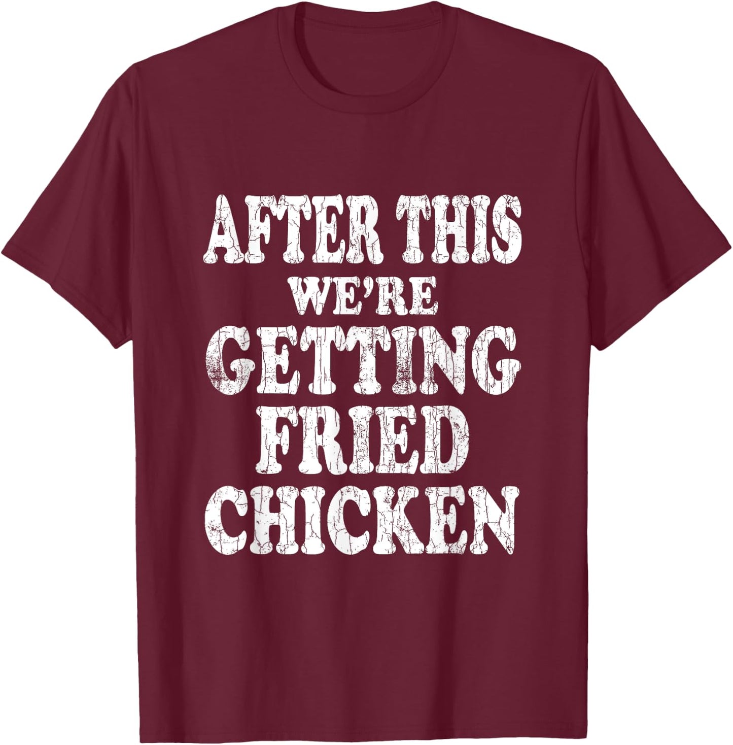 We're Getting Fried Chicken Funny Eater Lover Graphic T-Shirt - T-Shirt | Maroon