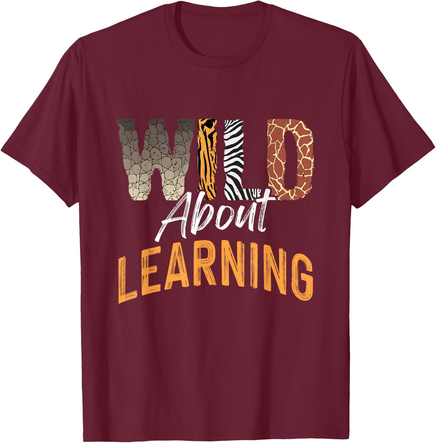 Wild About Learning Teacher Back to School Teaching Men Women T-Shirt - T-Shirt | Maroon