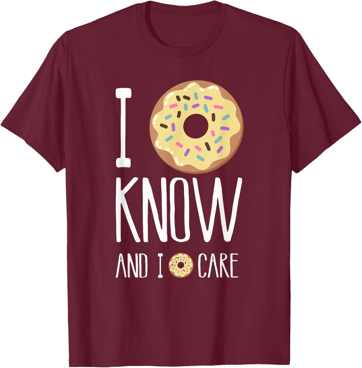 I Donut Know and I Donut Care - Funny Donut T-Shirt - T-Shirt | Maroon