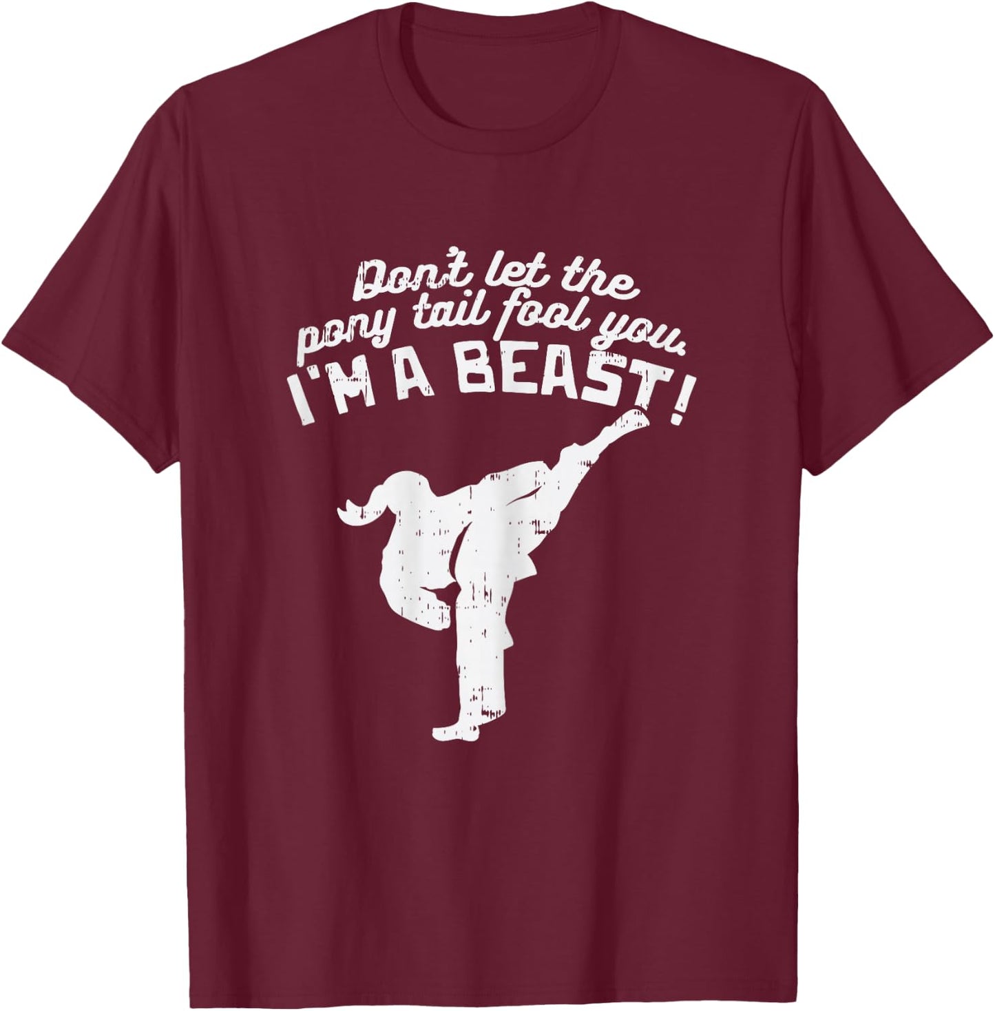 Dont Let Ponytail Fool You Girl Kick Karate Taekwondo Gift T-Shirt - T-Shirt | Maroon
