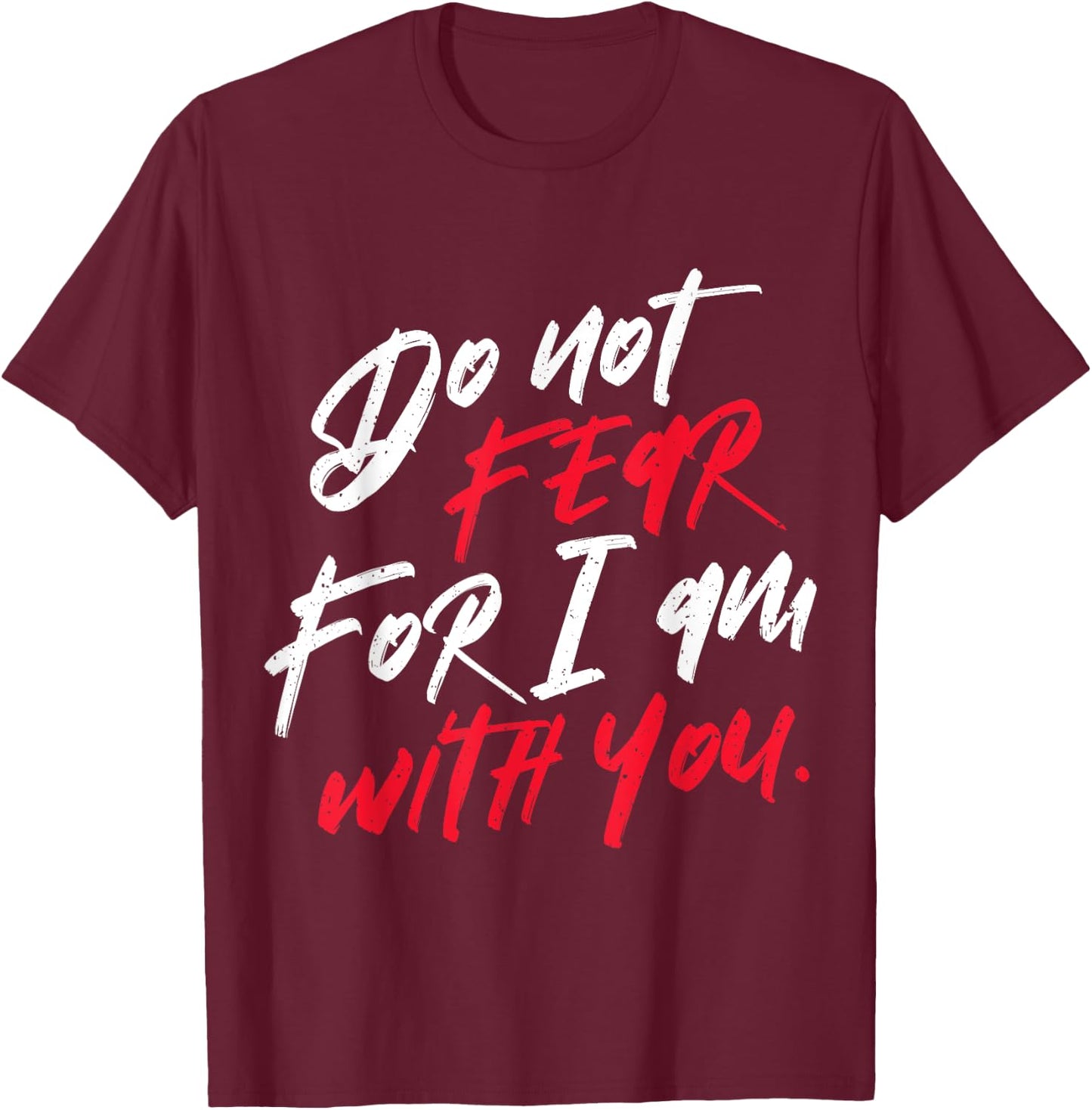Do not Fear For I am With You Christian T-Shirt - T-Shirt | Maroon