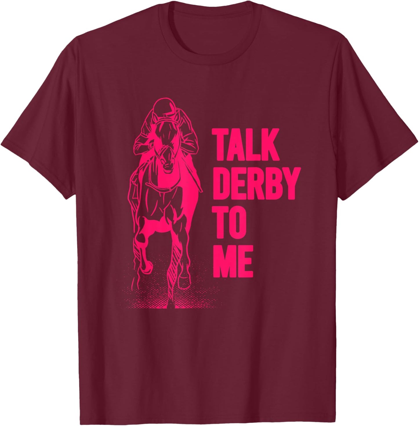 Talk Derby To Me Shirt Funny Horse Racing Shirt T-Shirt - T-Shirt | Maroon