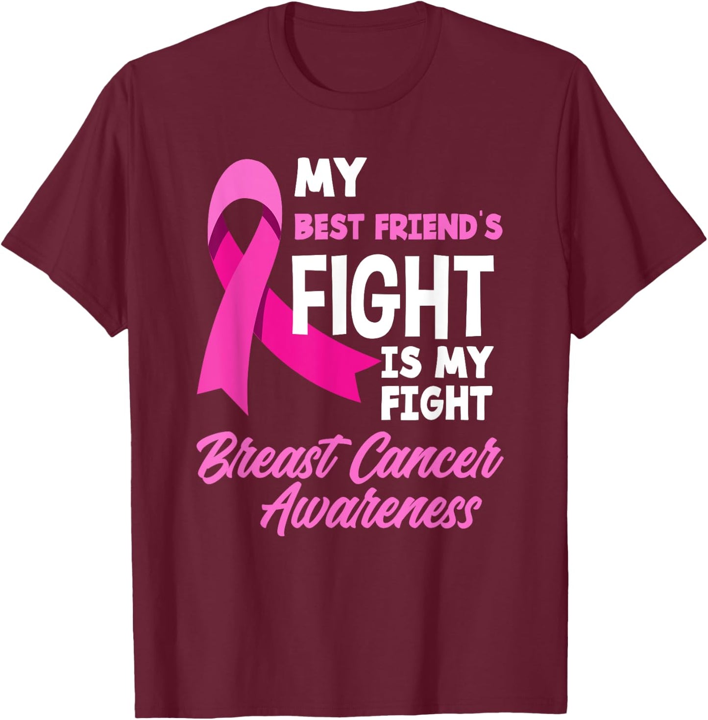 My Best Friend's Fight Is My Fight Breast Cancer Awareness T-Shirt - T-Shirt | Maroon