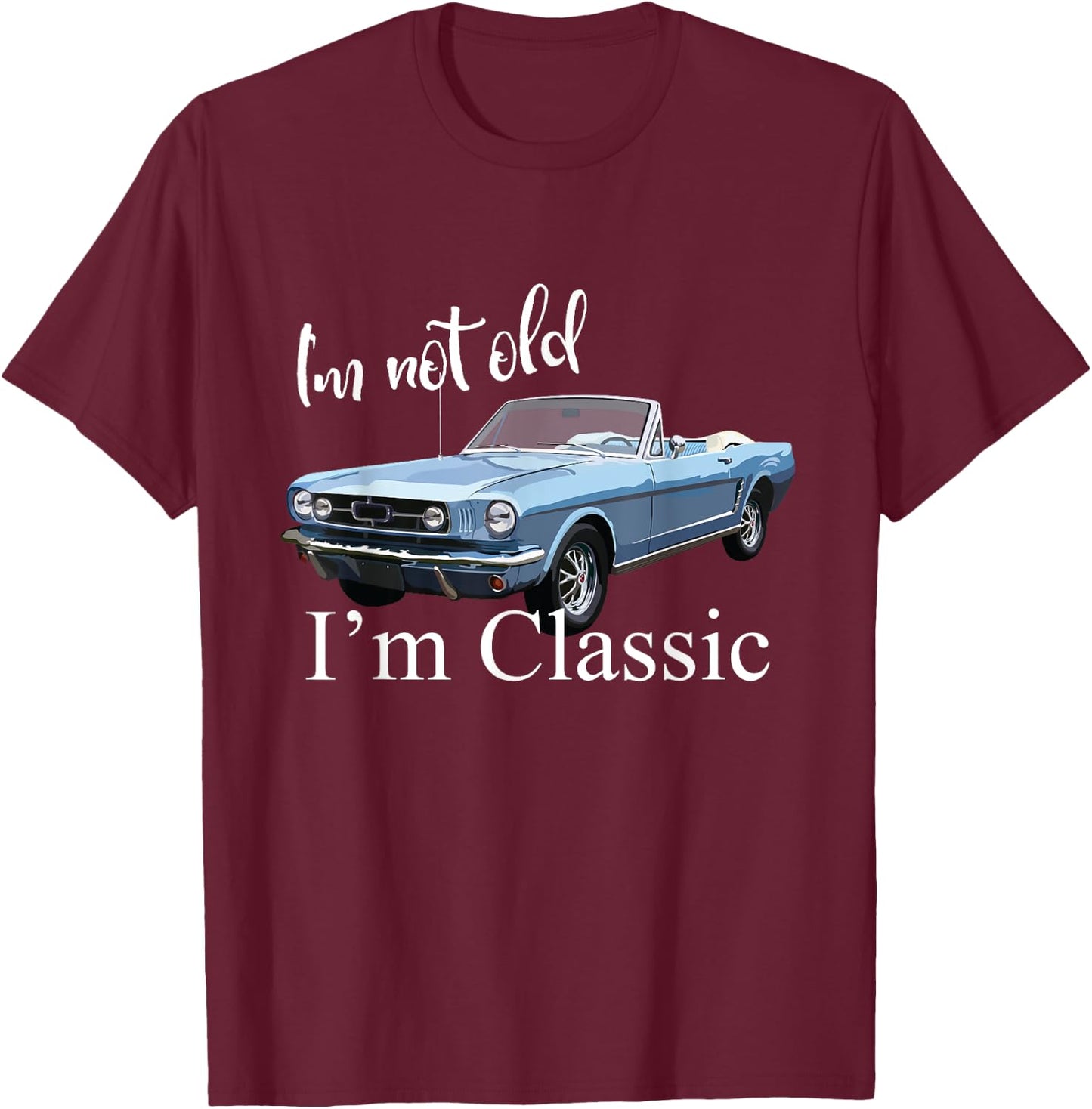 I'm not old, I'm classic - retro muscle car art T-Shirt - T-Shirt | Maroon