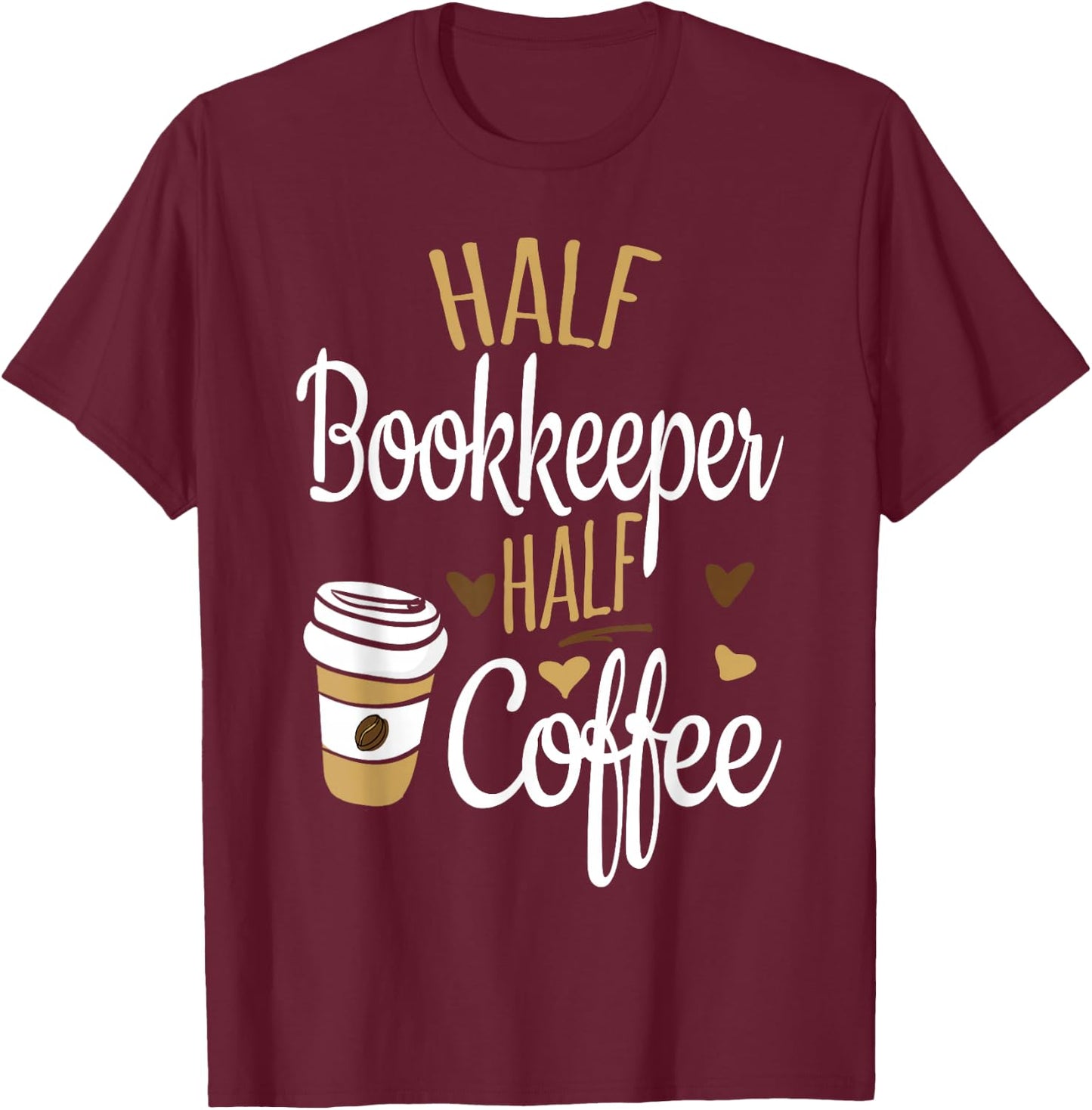 Half Coffee Half Bookkeeper Gift, Bookkeeper T-Shirt - T-Shirt | Maroon