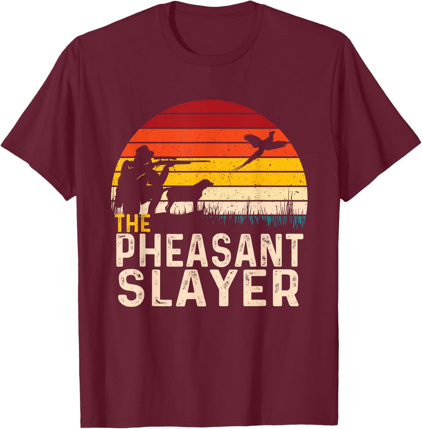 The Pheasant Slayer - Pheasant Hunting Bird Hunter T-Shirt - T-Shirt | Maroon