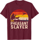 The Pheasant Slayer - Pheasant Hunting Bird Hunter T-Shirt - T-Shirt | Maroon