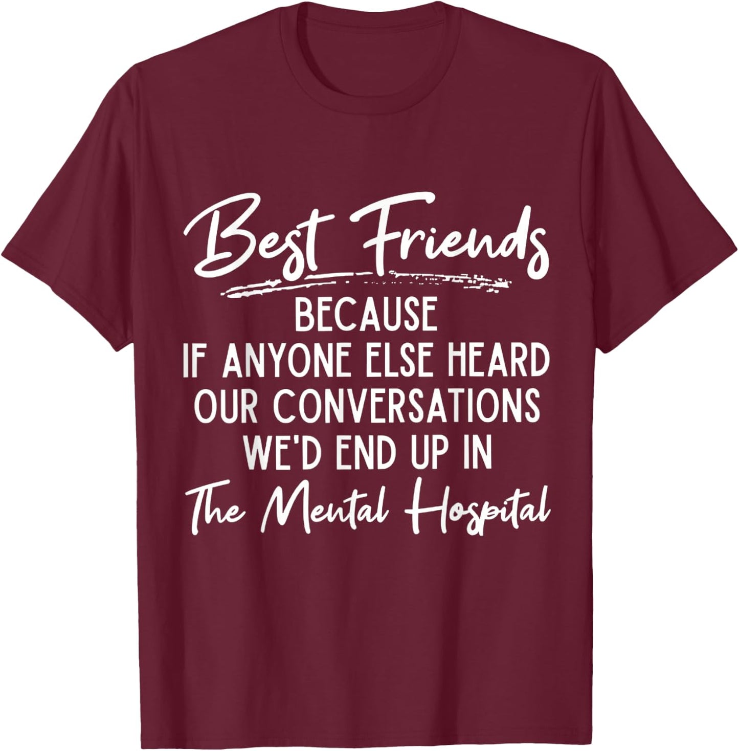 Funny Because If Anyone Else Heard Our Conversations Quote T-Shirt - T-Shirt | Maroon