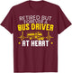 Retired But Forever A Bus Driver At Heart Happy Retirement T-Shirt - T-Shirt | Maroon