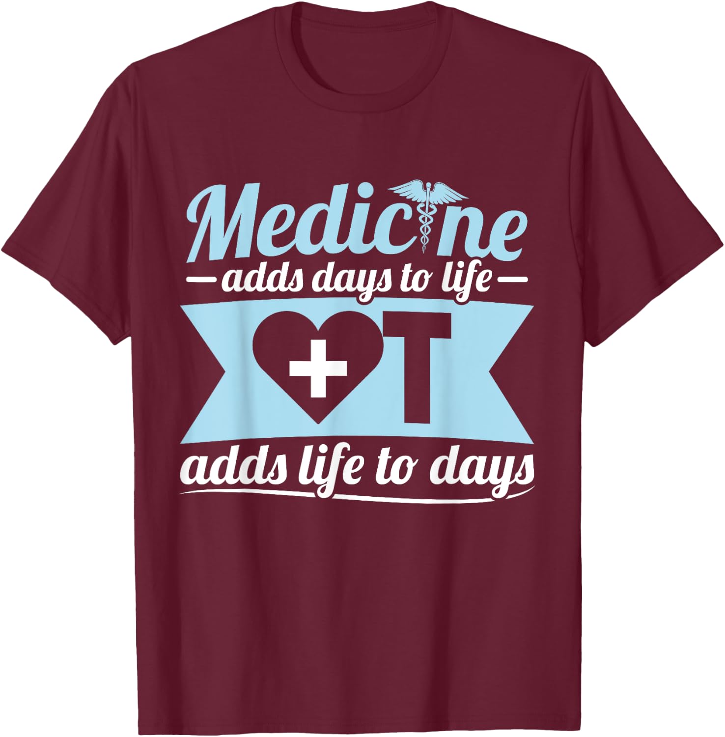 Occupational Therapist Medicine OT Adds Life Days T-Shirt - T-Shirt | Maroon