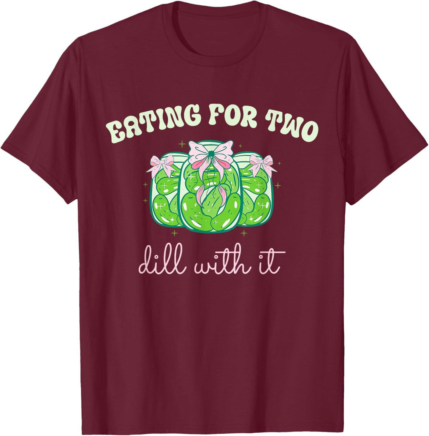 Eating for Two Dill with It Pickle Canned Pregnancy Reveal T-Shirt - T-Shirt | Maroon