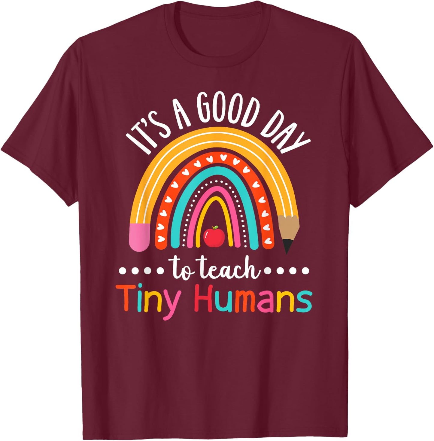 It's A Good Day To Teach Tiny Humans Funny Teacher Teaching T-Shirt - T-Shirt | Maroon