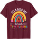 It's A Good Day To Teach Tiny Humans Funny Teacher Teaching T-Shirt - T-Shirt | Maroon