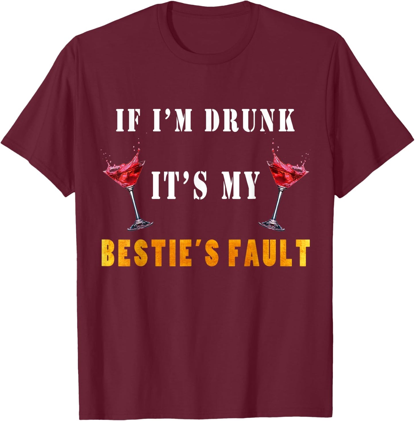 If I'm drunk it's my besties fault T-Shirt - T-Shirt | Maroon