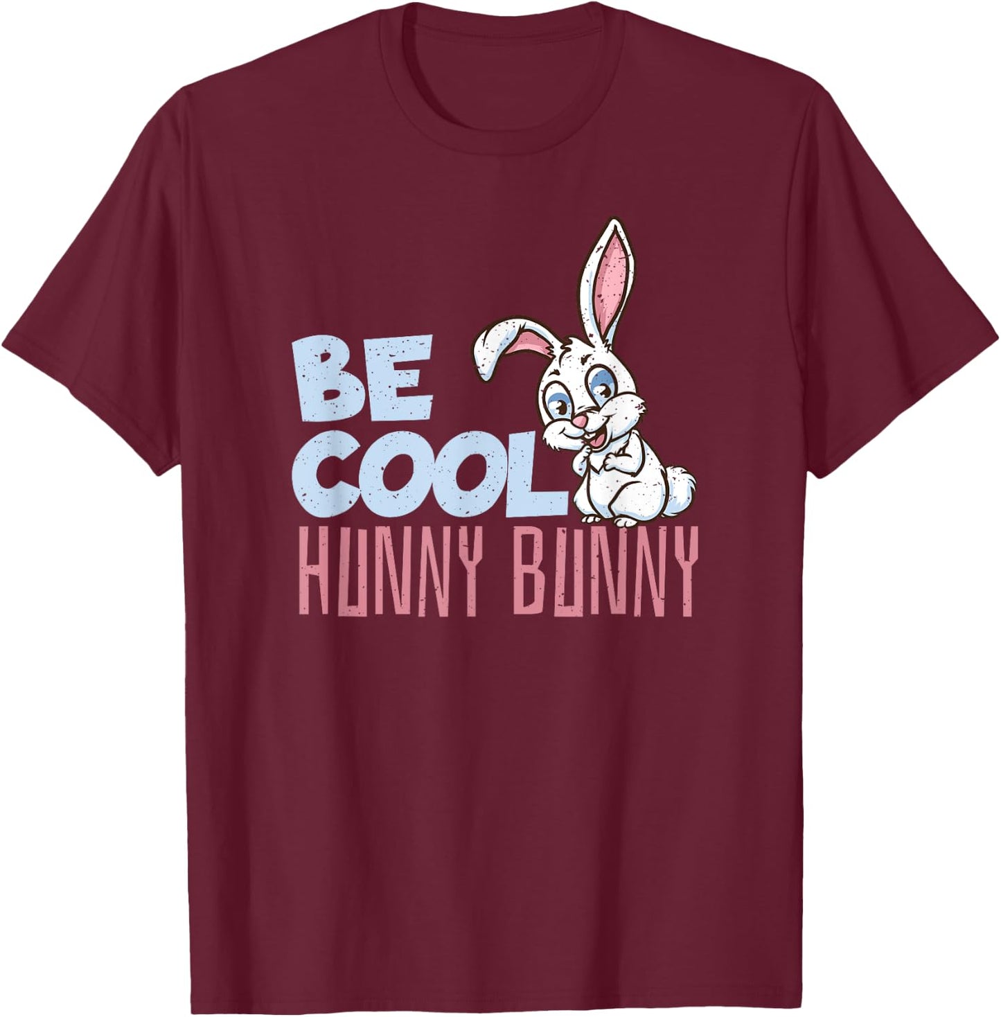 Be Cool Honey Bunny Bunny Rabbit Dog Lover Bunny T-Shirt - T-Shirt | Maroon