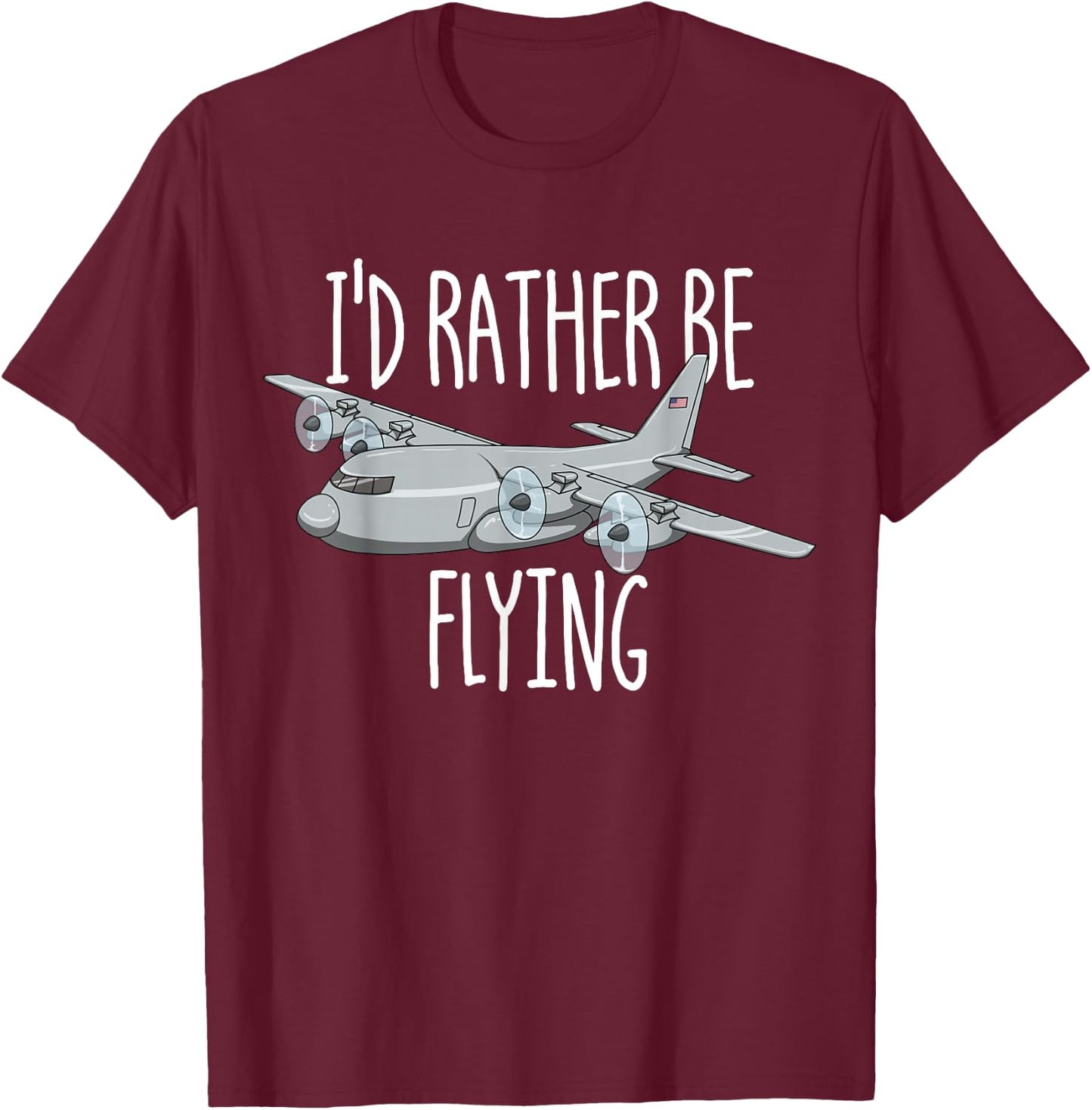 I'd Rather Be Flying C-130 Airplane Flying C130 Hercules T-Shirt - T-Shirt | Maroon