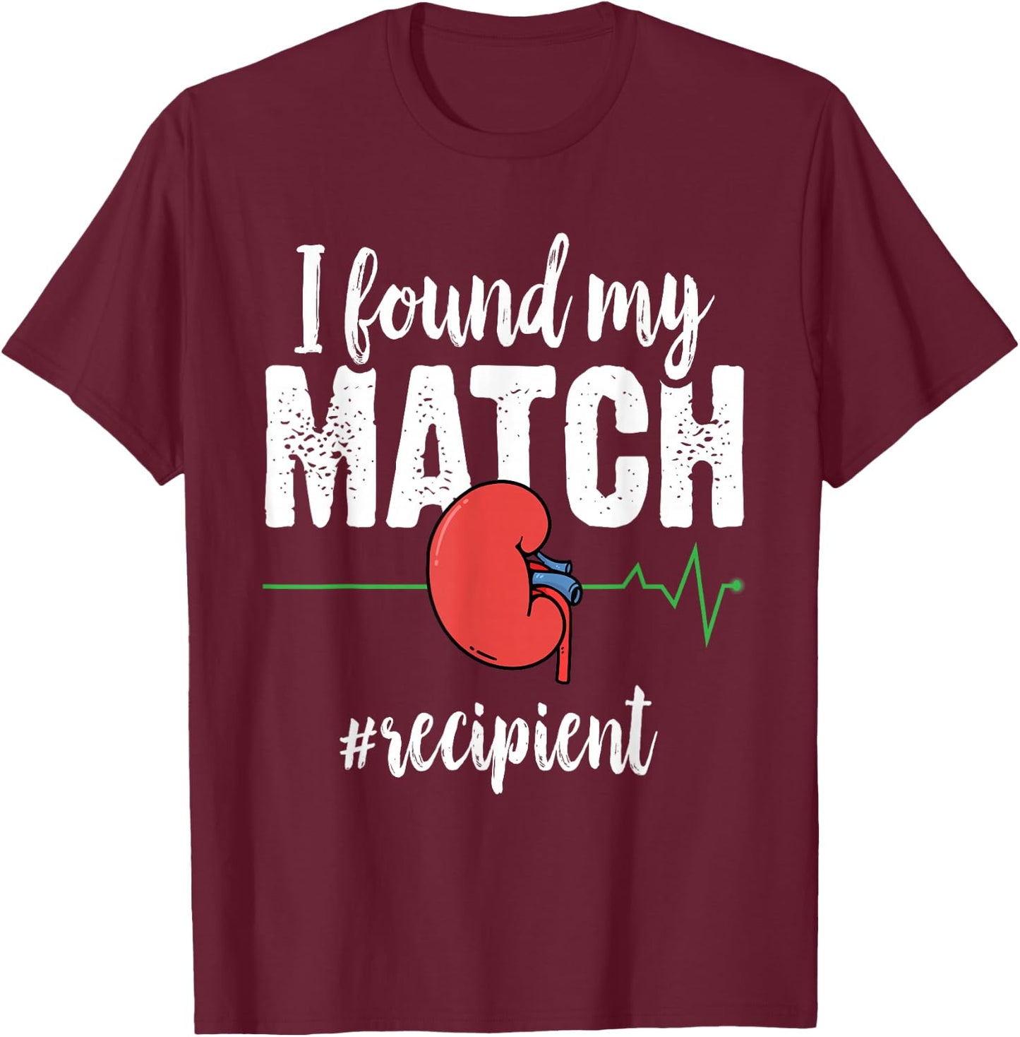 I Found My Match - Organ Transplant Kidney Surgery Recipient T-Shirt - T-Shirt | Maroon