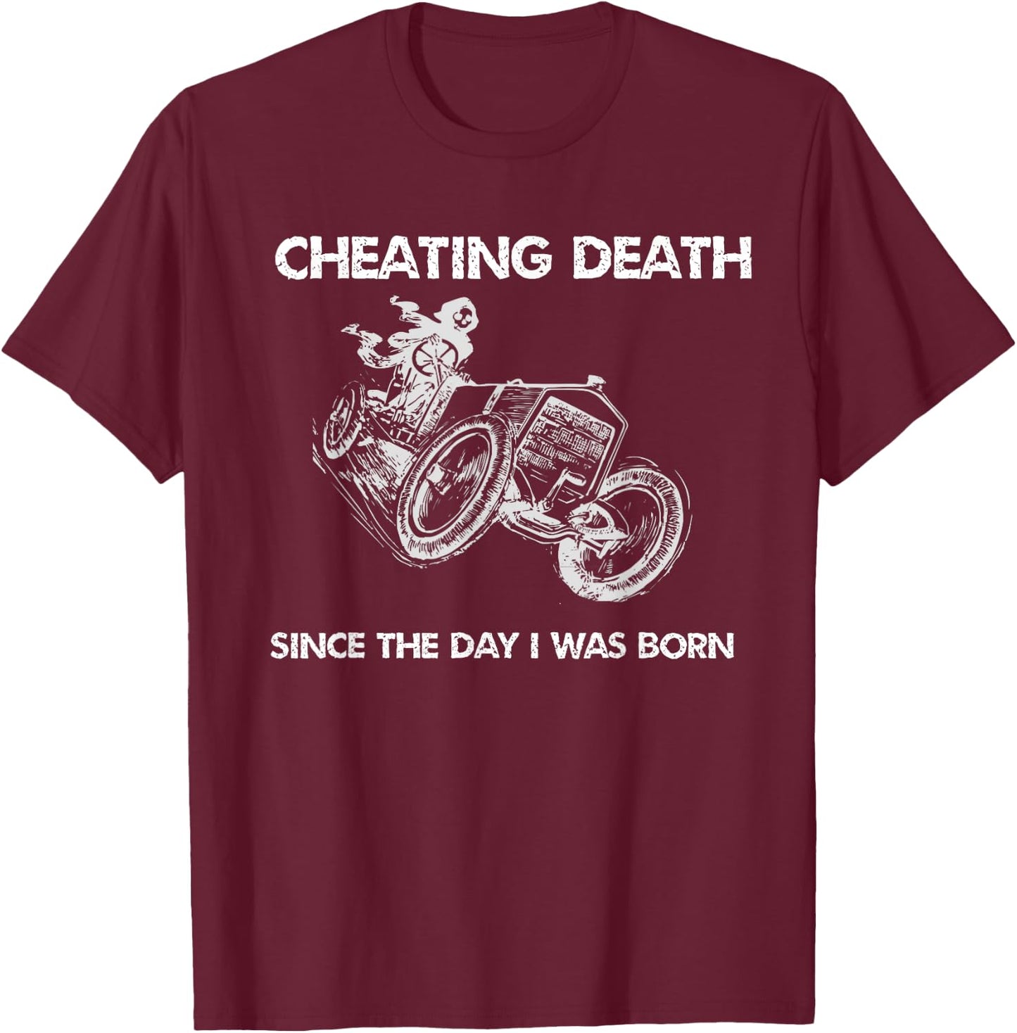 Cool Cheating Death Since The Day I Was Born T-Shirt - T-Shirt | Maroon