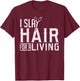 Hair Stylist Hairdresser I Slay Hair For A Living T-Shirt - T-Shirt | Maroon