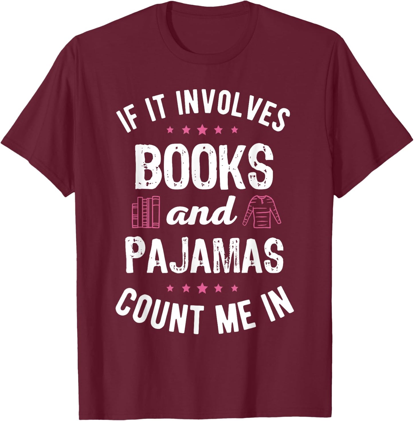 If It Involves Books and Pajamas Book Lover Bookworm Gift T-Shirt - T-Shirt | Maroon