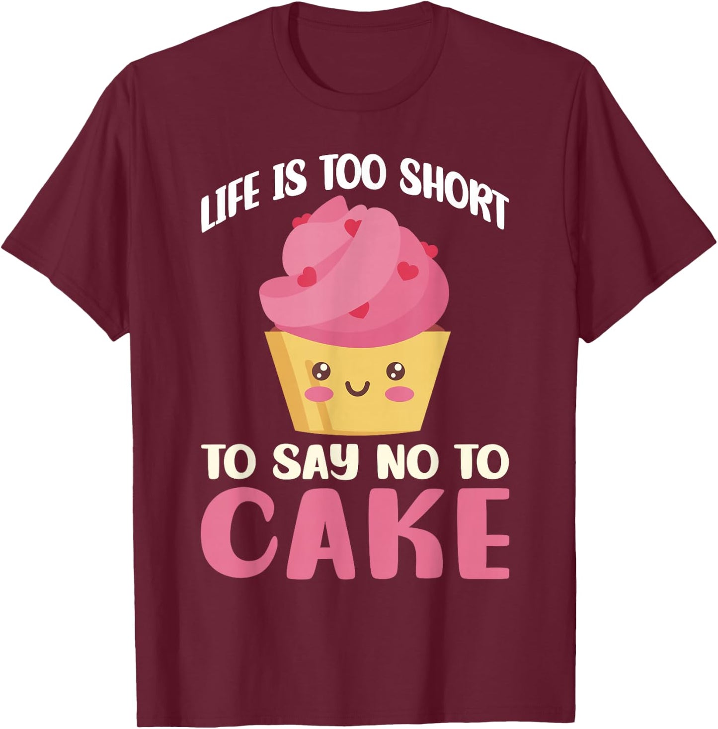 Life is too short to say no to Cake Snack Baking Cake T-Shirt - T-Shirt | Maroon