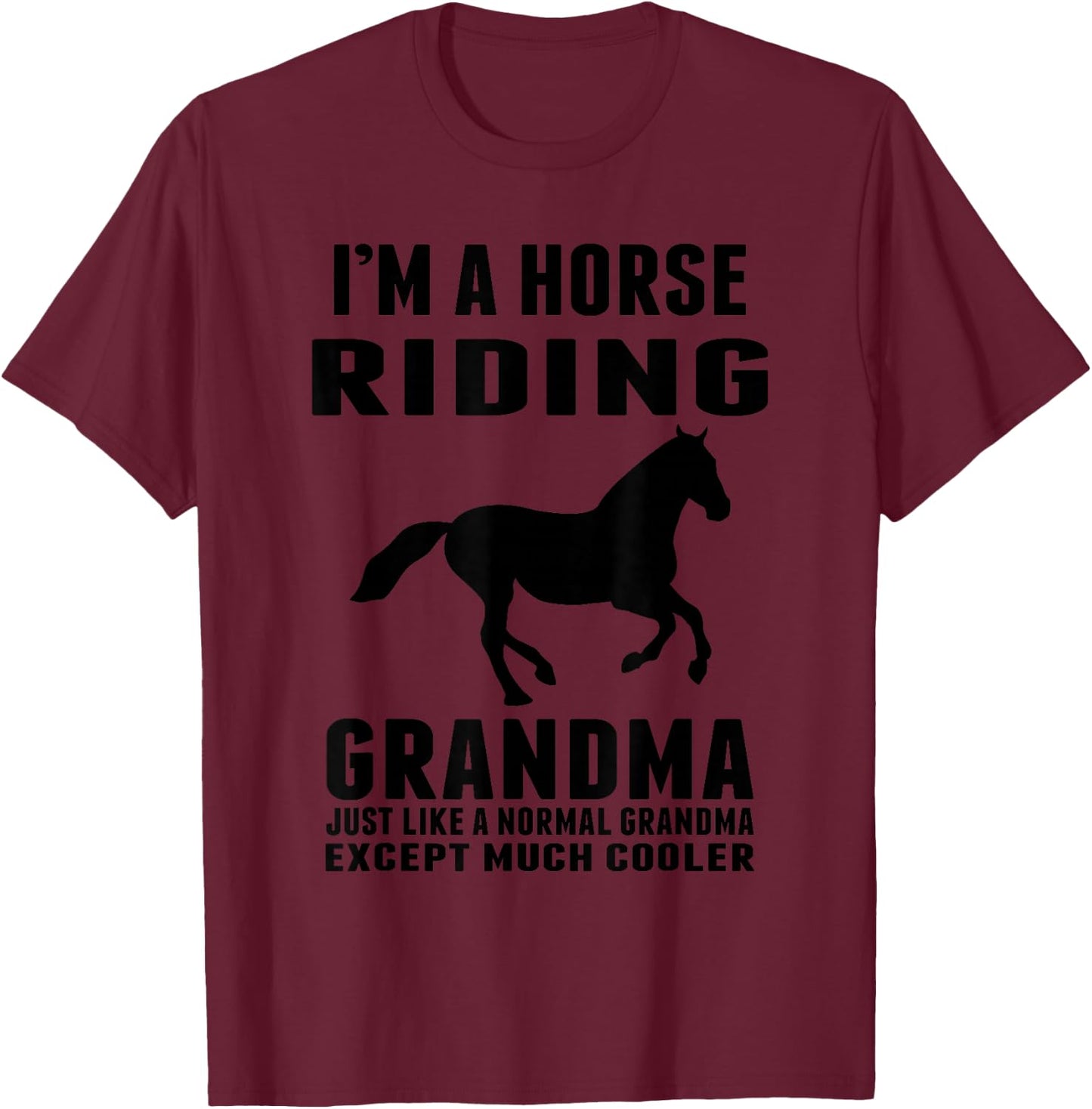 I'M A Horse Riding Grandma Just Like a Normal Grandma T-Shirt - T-Shirt | Maroon