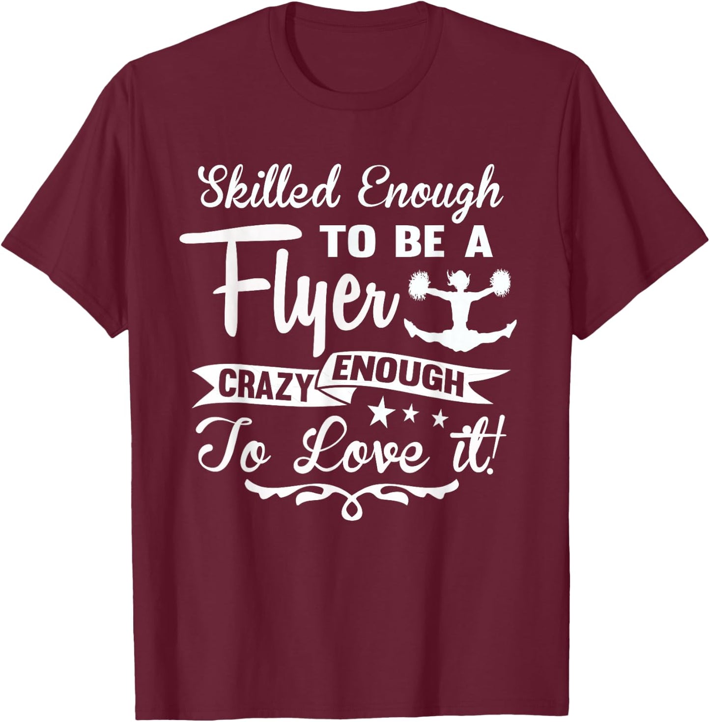 Crazy Enough To Love It! Cheer Flyer Shirts T-Shirt - T-Shirt | Maroon