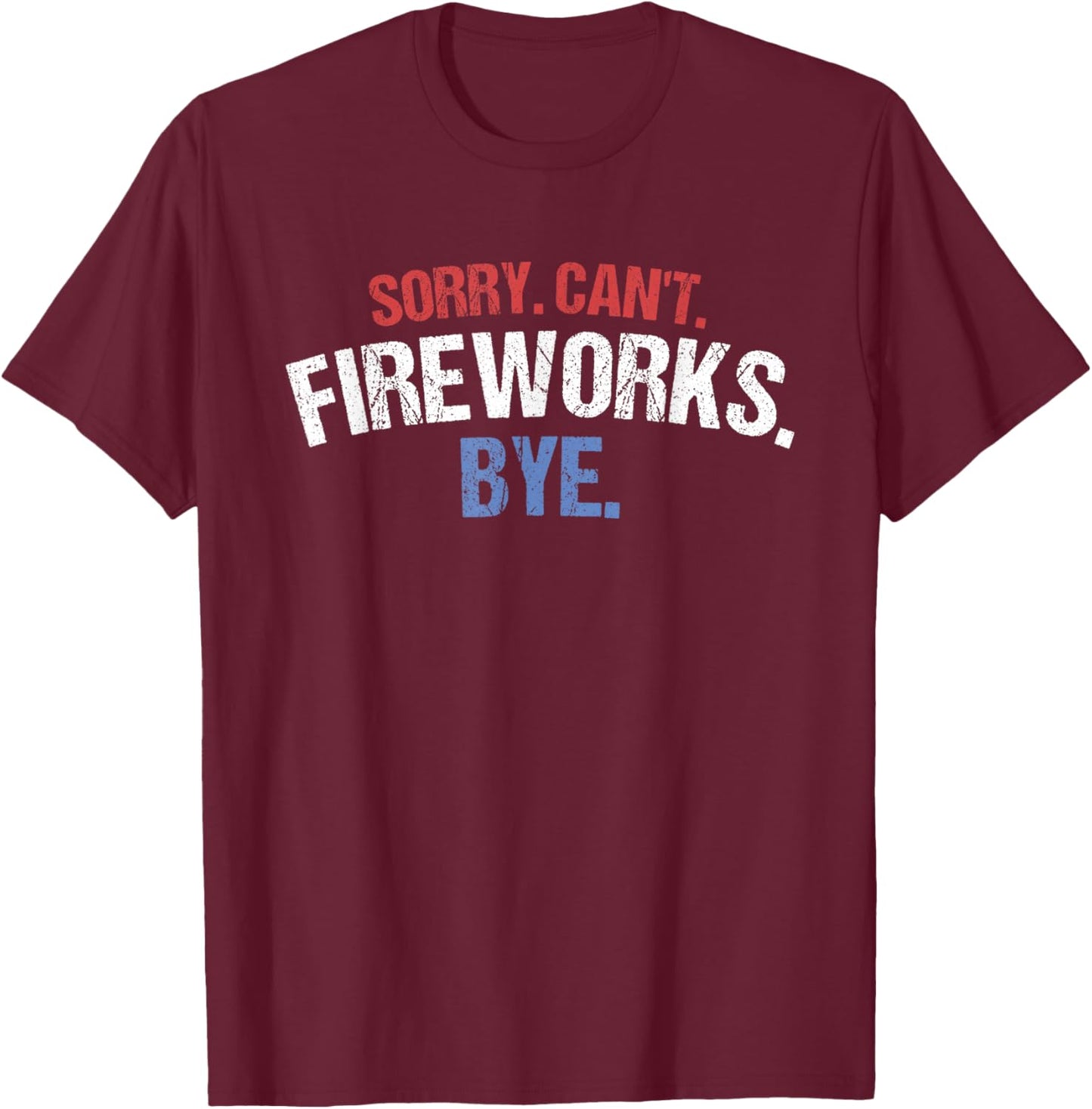 Funny Firework Shirt Sorry Cant Fireworks Bye 4th of July Kids Men T-Shirt - T-Shirt | Maroon