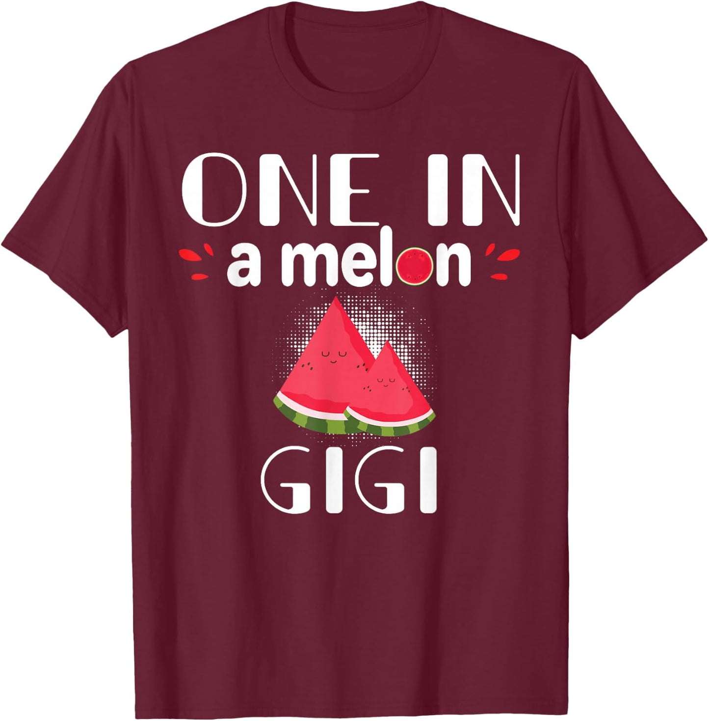 One In A Melon Gigi Funny Watermelon Family Matching Gift T-Shirt - T-Shirt | Maroon