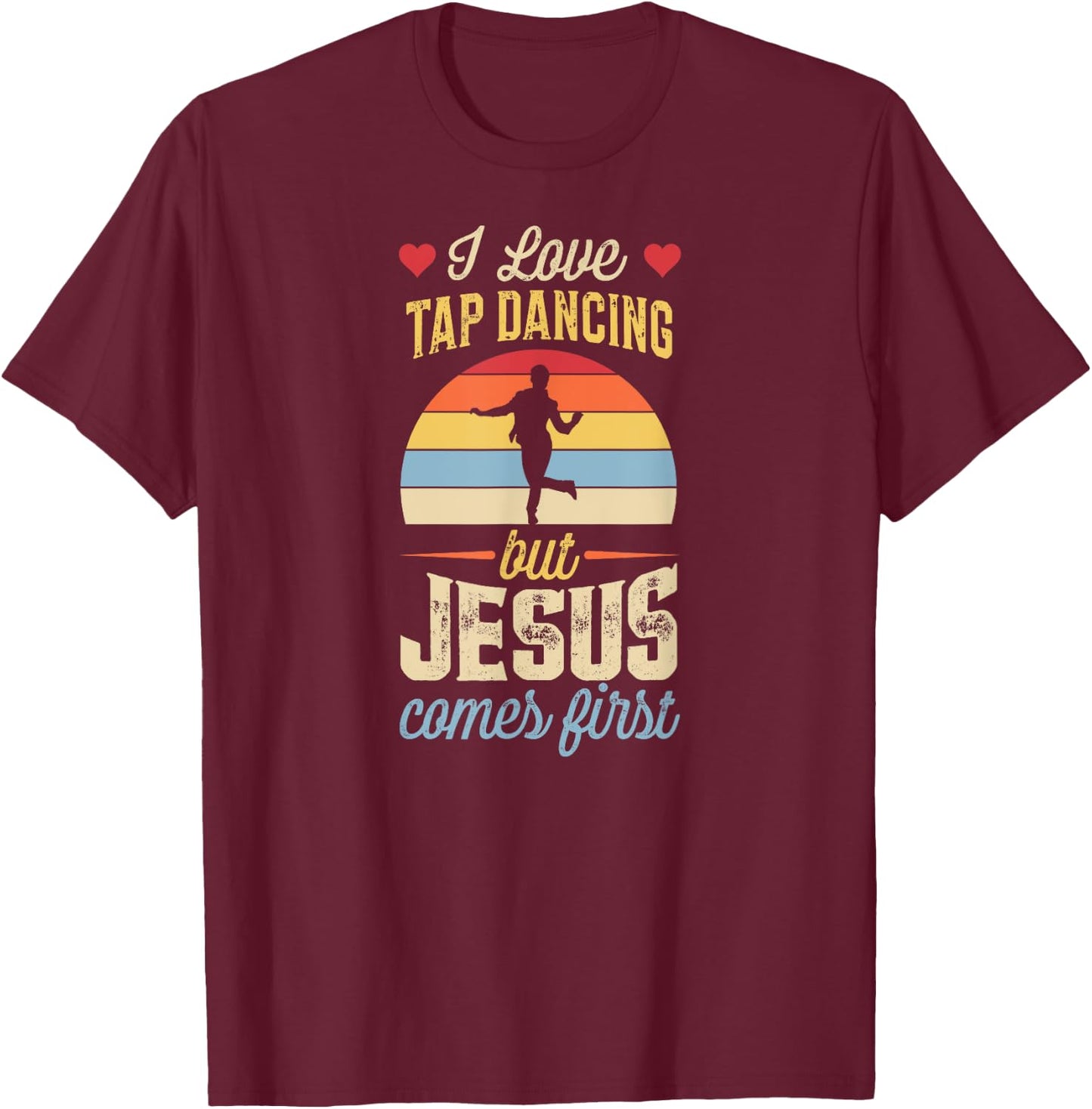 I Love Tap Dancing But Jesus Comes First Funny Christian T-Shirt - T-Shirt | Maroon