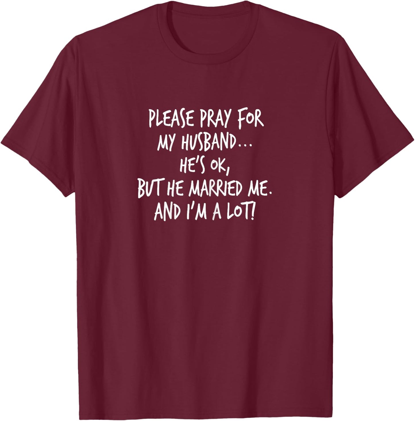 Please Pray For My Husband... He's Ok, But... Yoraytees T-Shirt - T-Shirt | Maroon