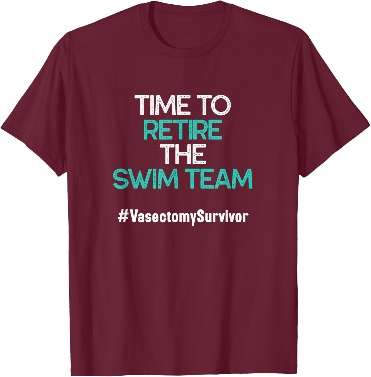 Funny Vasectomy Survivor Gifts Time To Retire The Swim Team T-Shirt - T-Shirt | Maroon