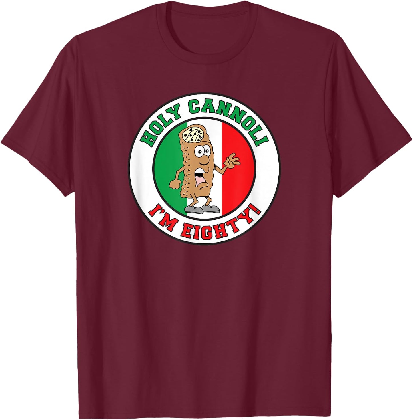 Holy Cannoli I'm Eighty Italian Flag Colors T-Shirt - T-Shirt | Maroon