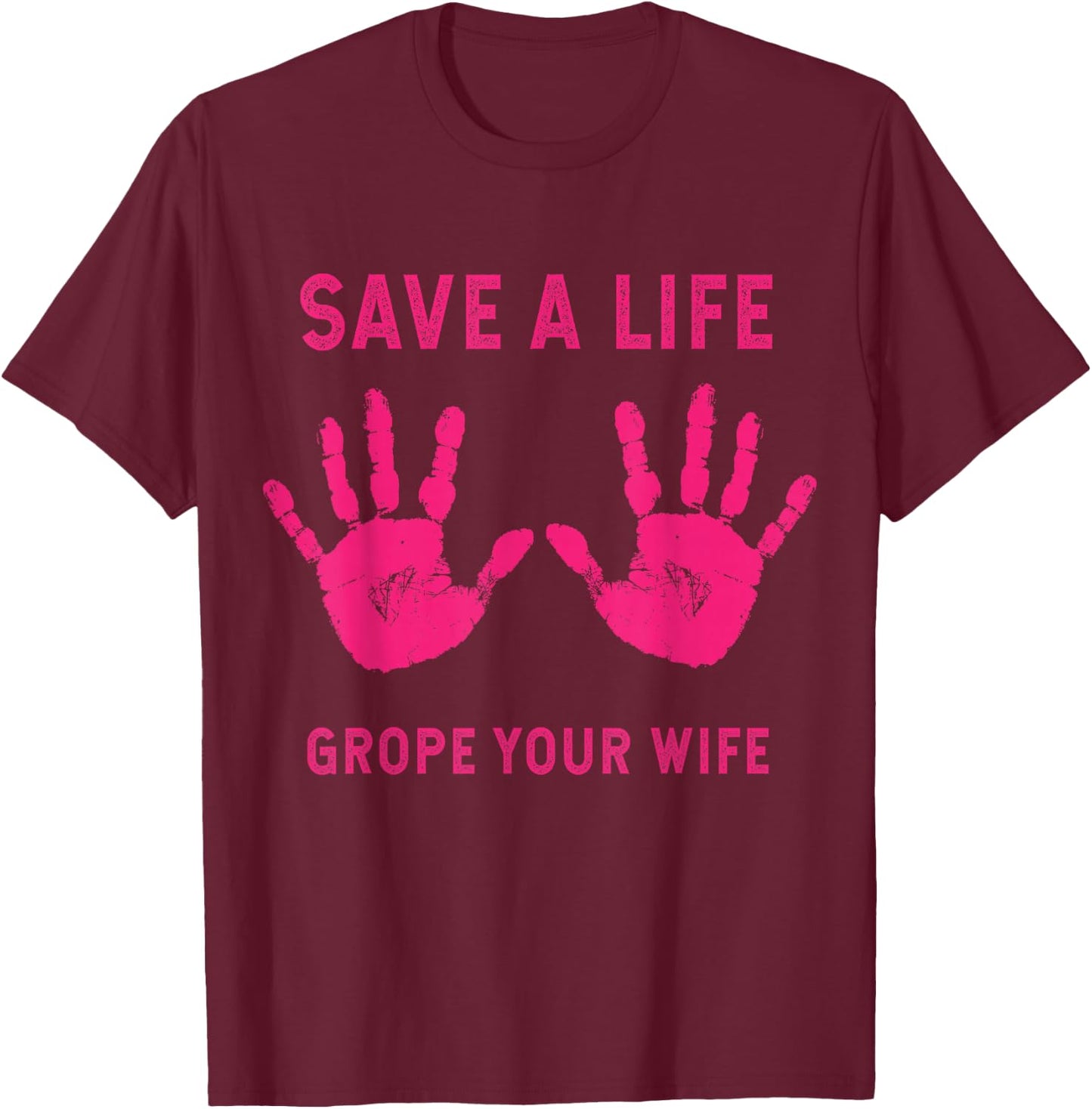 Save Life Grope Your Wife Cool Breast Cancer Awareness Gift T-Shirt - T-Shirt | Maroon