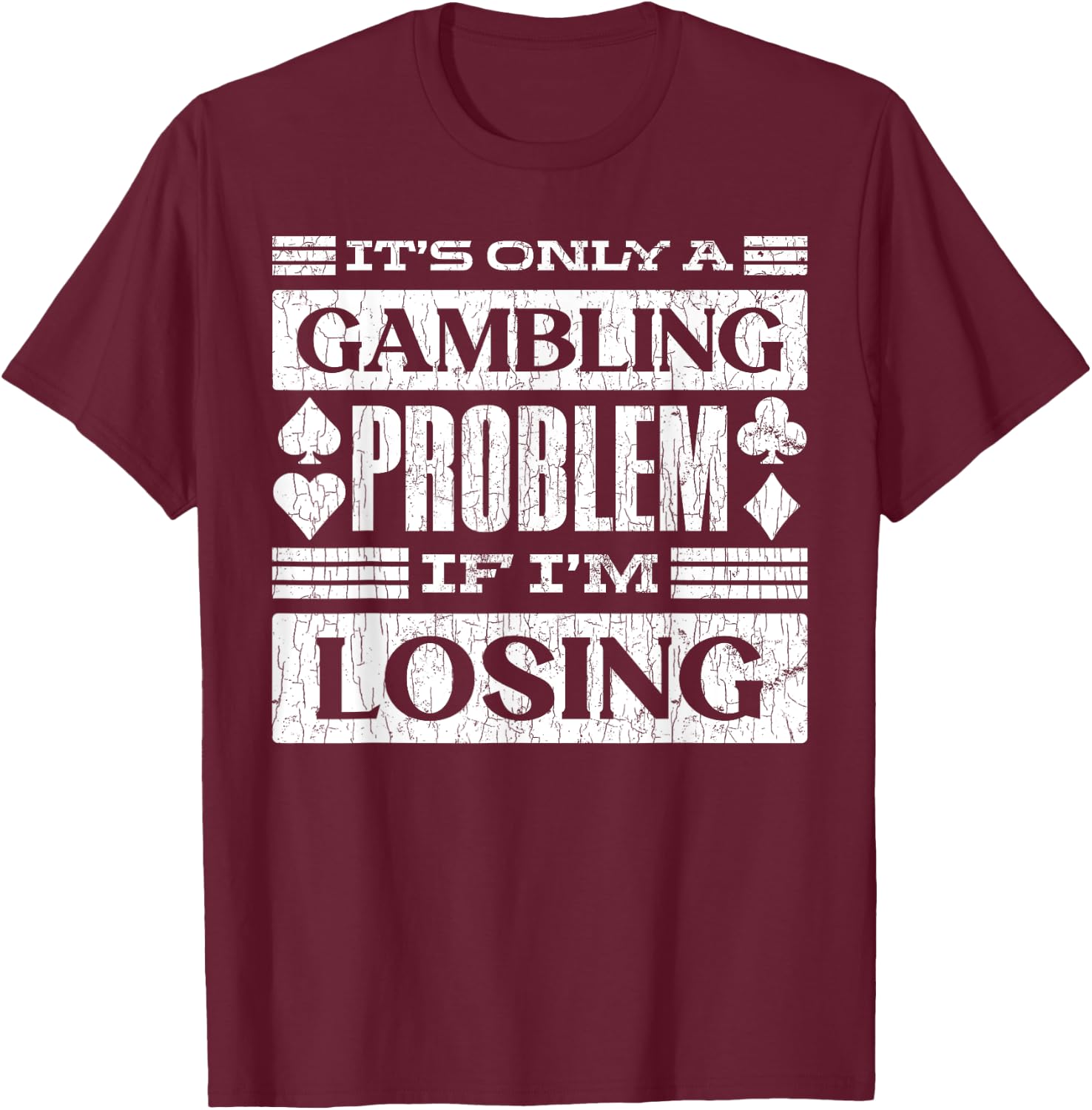 Only A Gambling Problem If Losing Fun Casino Gambler Graphic T-Shirt - T-Shirt | Maroon