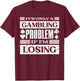 Only A Gambling Problem If Losing Fun Casino Gambler Graphic T-Shirt - T-Shirt | Maroon