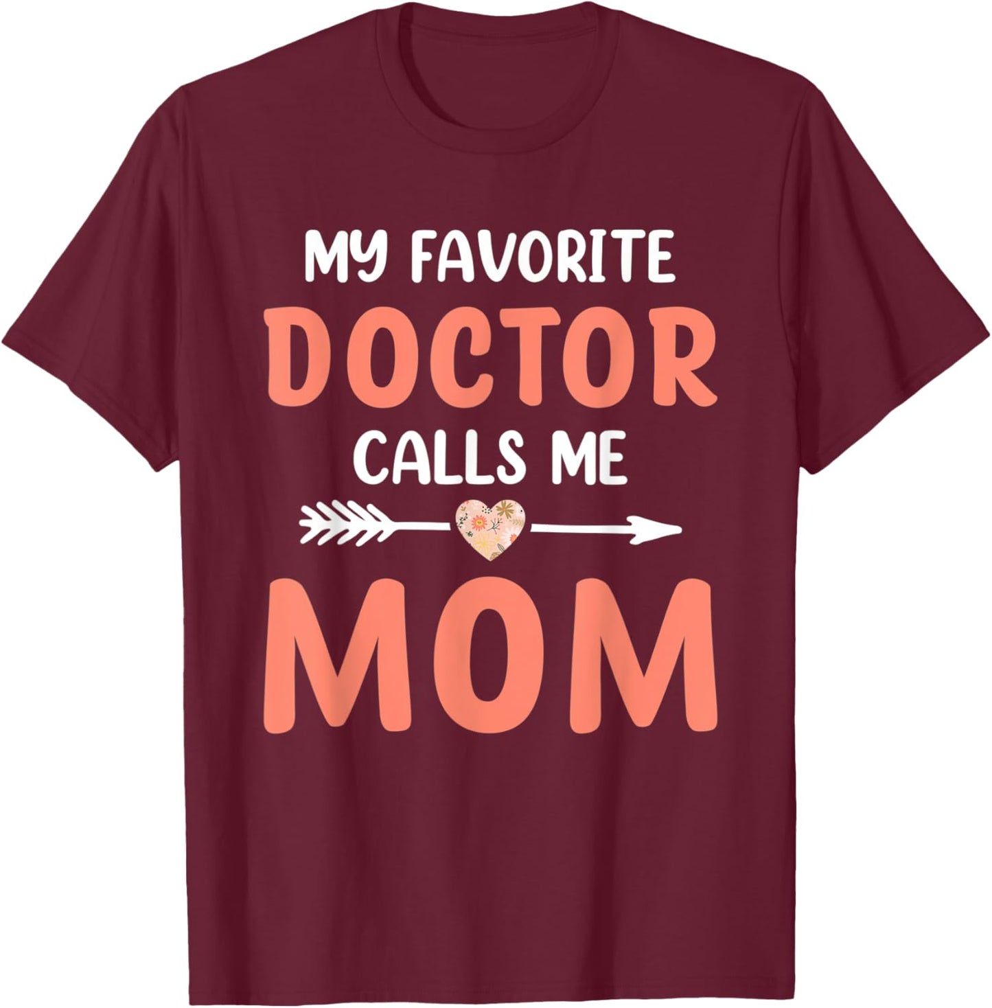 My Favorite Doctor Calls Me Mom Cute Mothers Day Women T-Shirt - T-Shirt | Maroon