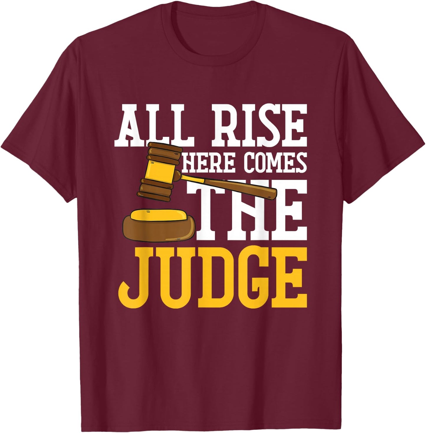 All Rise Here Comes The Judge Funny Lawyer Graduation Quote T-Shirt - T-Shirt | Maroon