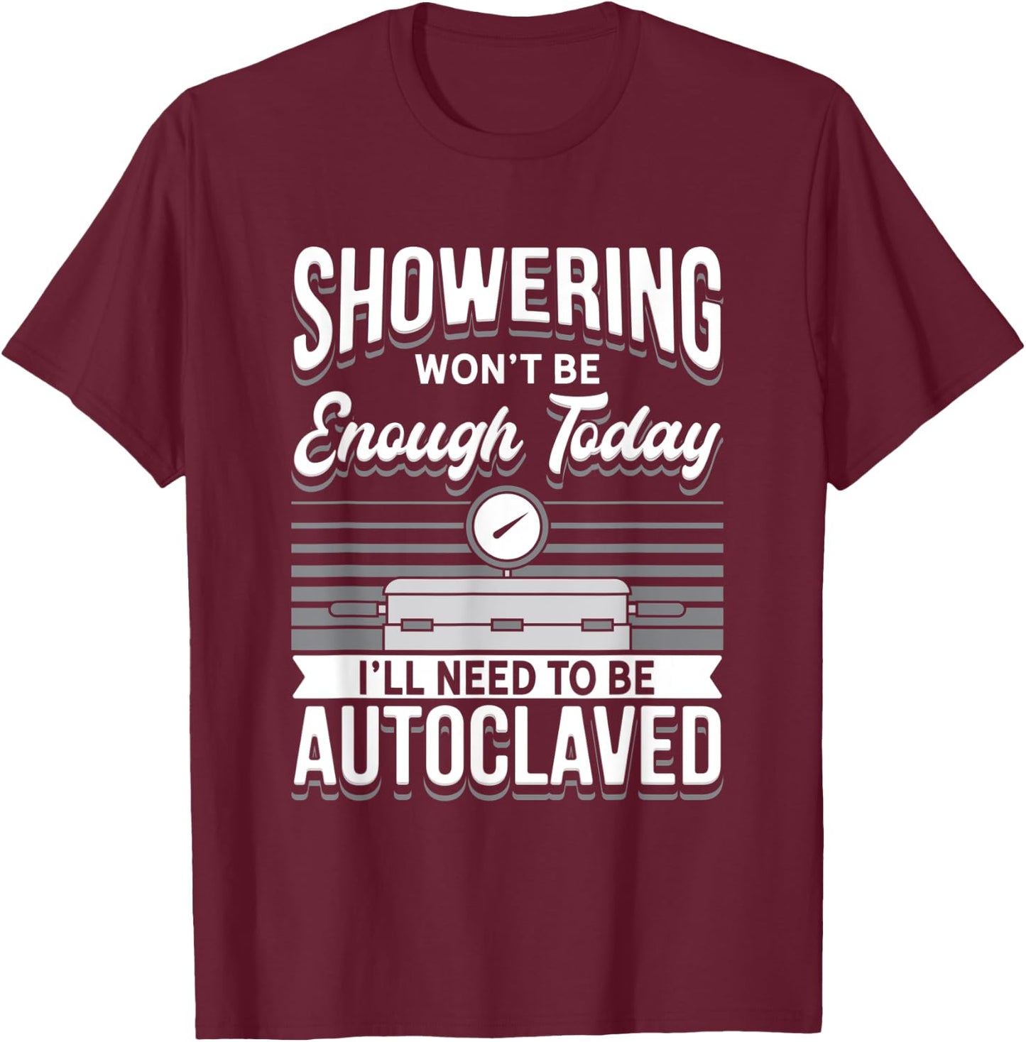 STERILE PROCESSING TECH: Showering Won't Be Enough T-Shirt - T-Shirt | Maroon