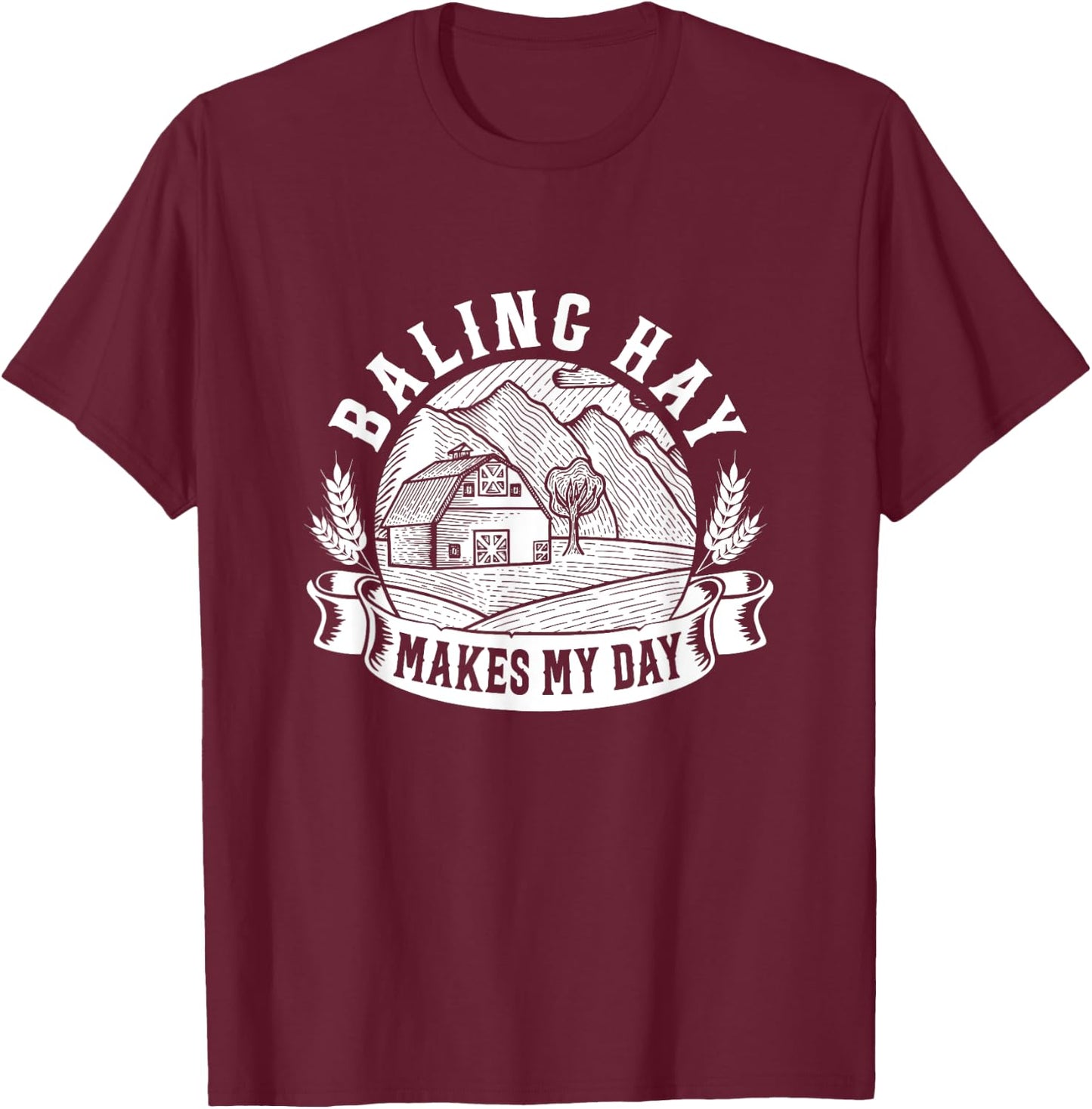 Baling Hay Makes My Day Farmer T-Shirt - T-Shirt | Maroon