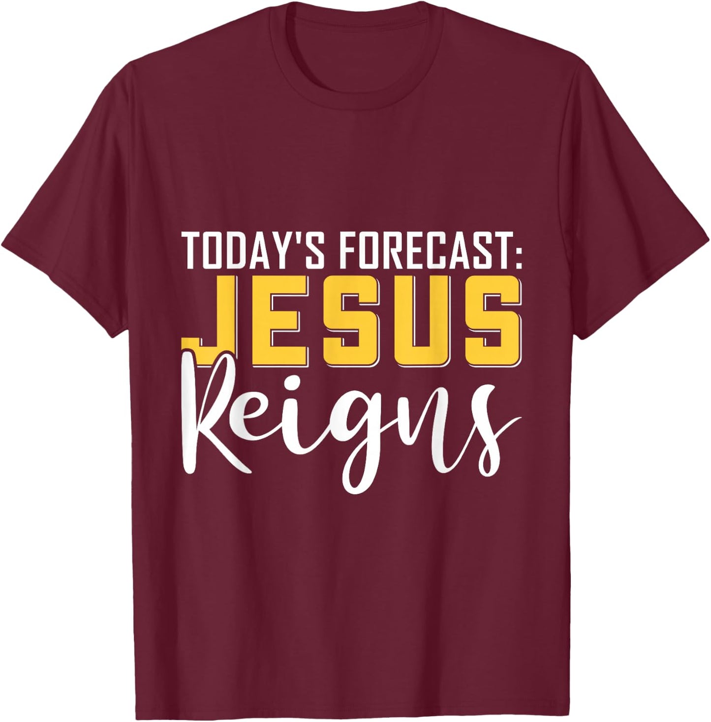 Today's Forecast Jesus Reigns Shirt Funny Christian Pun T-Shirt - T-Shirt | Maroon