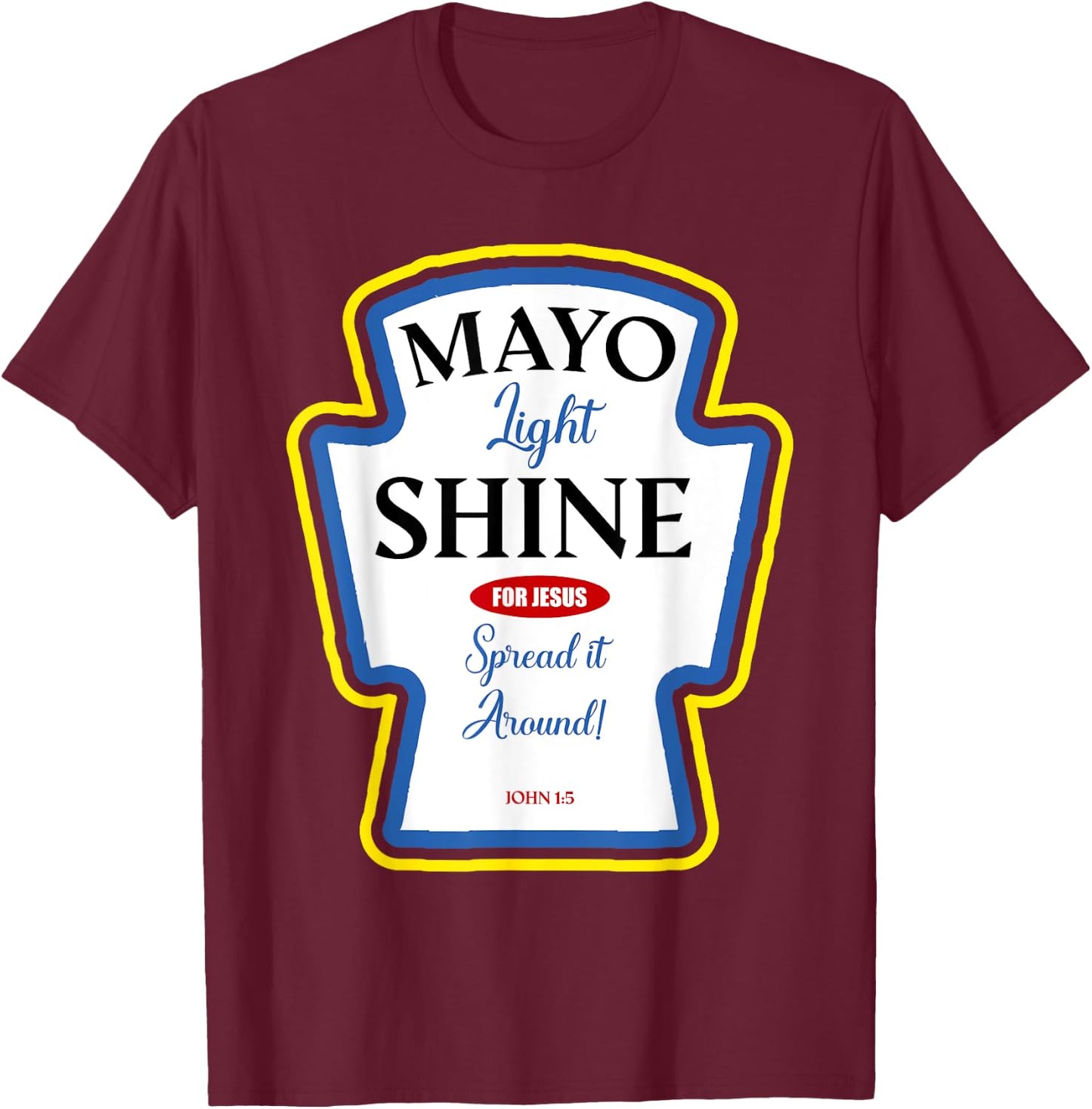 Mayo Light Shine Funny Christian Parody Label Bottle T-Shirt - T-Shirt | Maroon