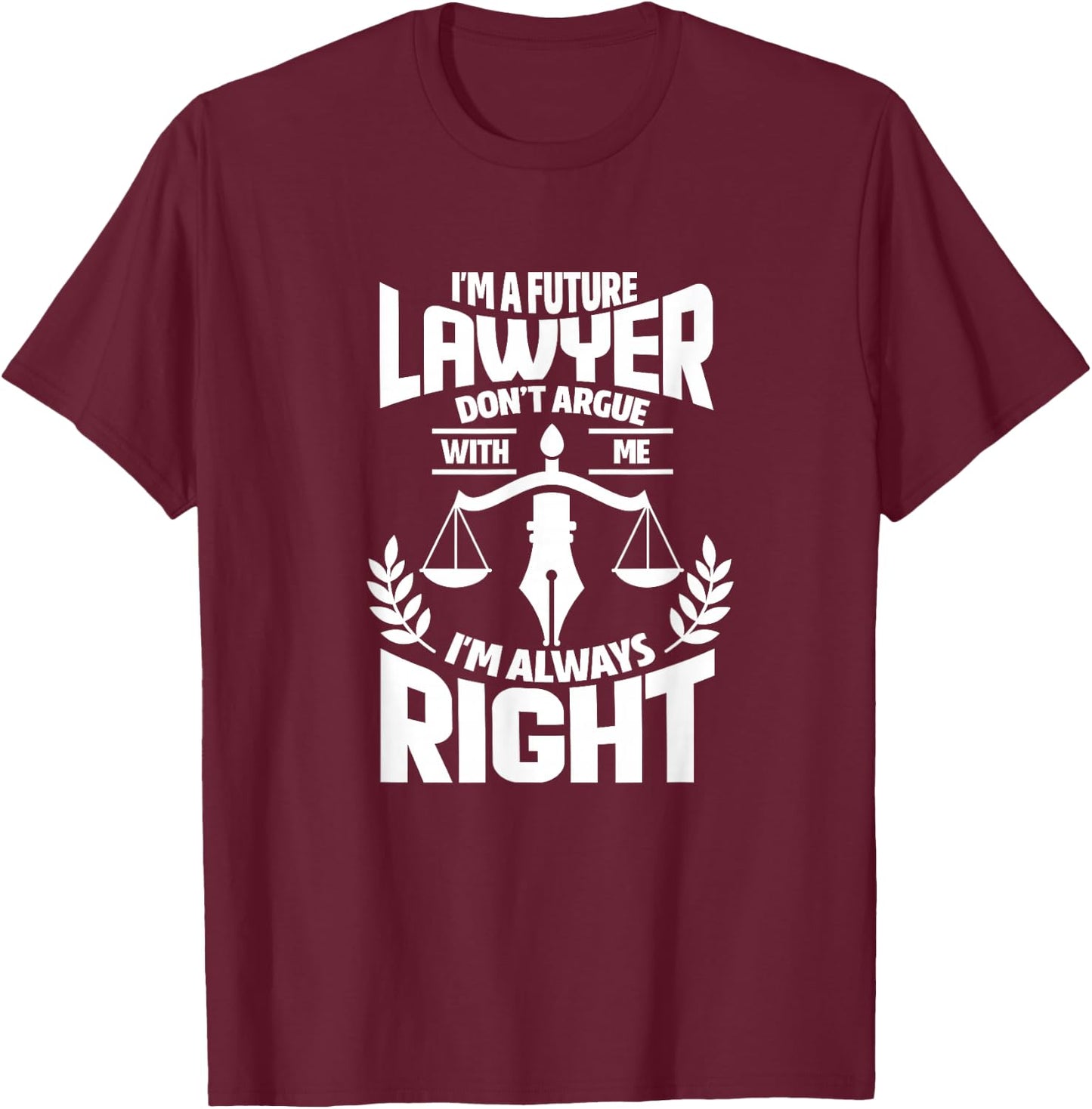 Law Student Funny I'm A Future Lawyer Don't Argue With Me T-Shirt - T-Shirt | Maroon