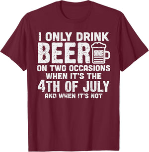 I Only Drink Beer On Two Occasions 4th of July Drinking Team T-Shirt - T-Shirt | Maroon