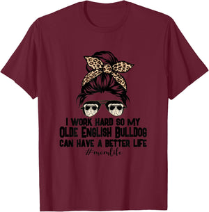 Olde English Bulldog Mom Life Messy Bun Hair I Work Hard T-Shirt - T-Shirt | Maroon