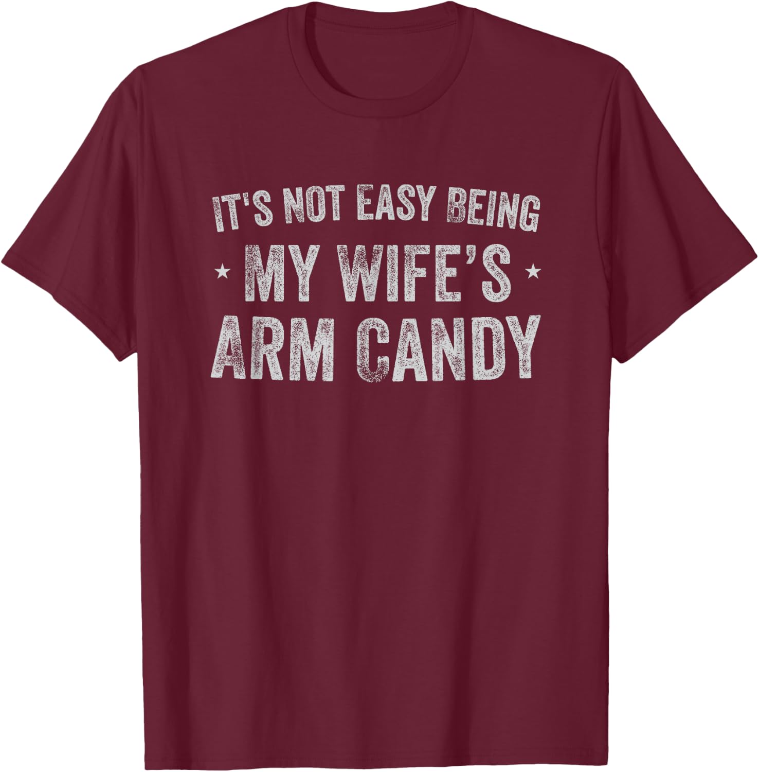 It's Not Easy Being My Wife's Arm Candy Retro Funny Husband T-Shirt - T-Shirt | Maroon