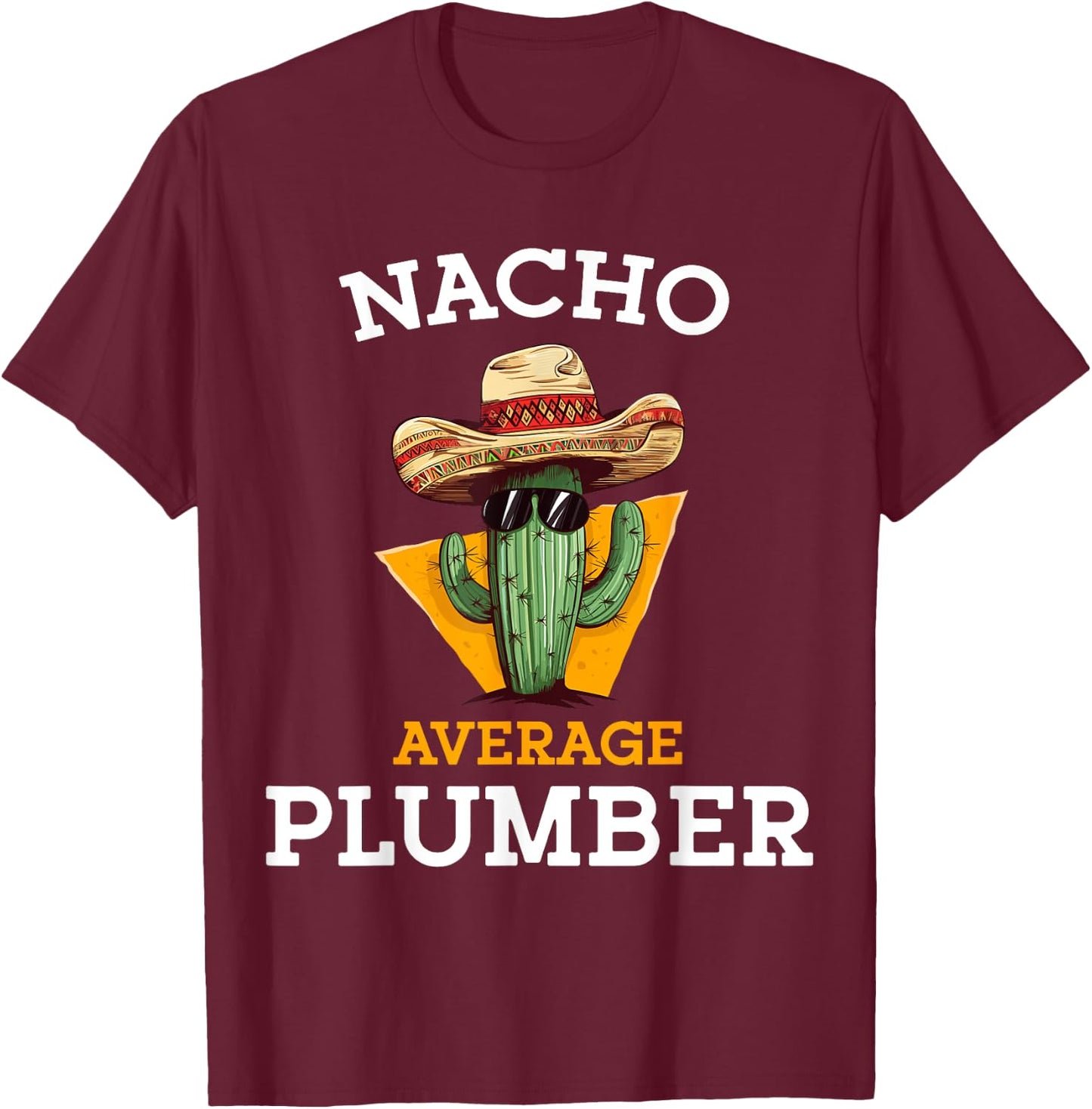 Nacho Average Plumber Funny Plumbing Men Mexican Joke Humor T-Shirt - T-Shirt | Maroon
