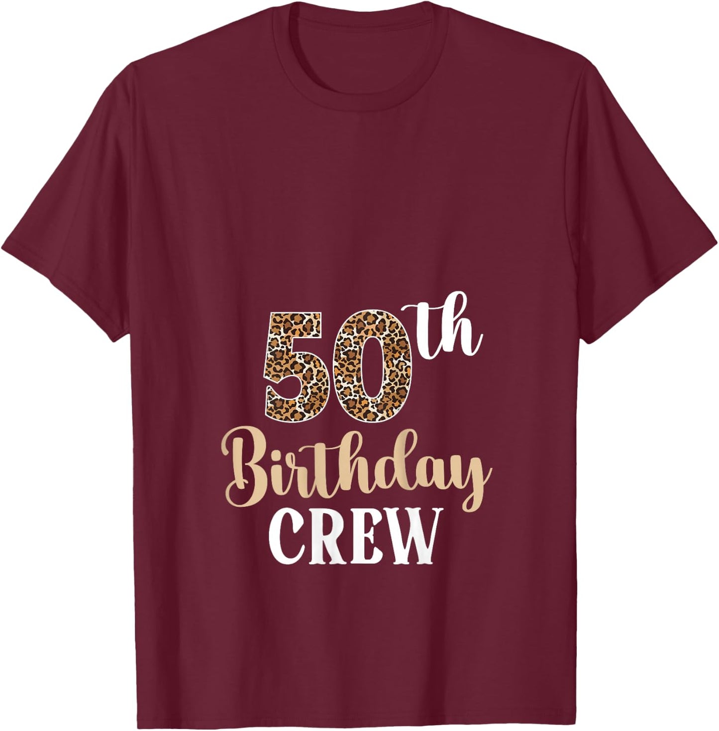50th Birthday Crew 50 Years Old Birthday Leopard 50 Bday T-Shirt - T-Shirt | Maroon